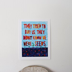 They Tried to Bury Us They Didn't Know We Were Seeds Inspirational