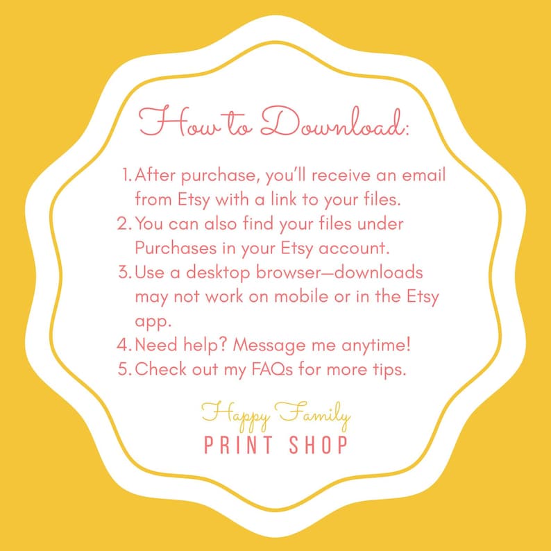 May include: A yellow background with a white, scalloped-edge frame. Inside the frame, the text "How to Download" is written in a cursive font. Below, numbered instructions explain how to access digital files after purchase. The shop name "Happy Family PRINT SHOP" is at the bottom.