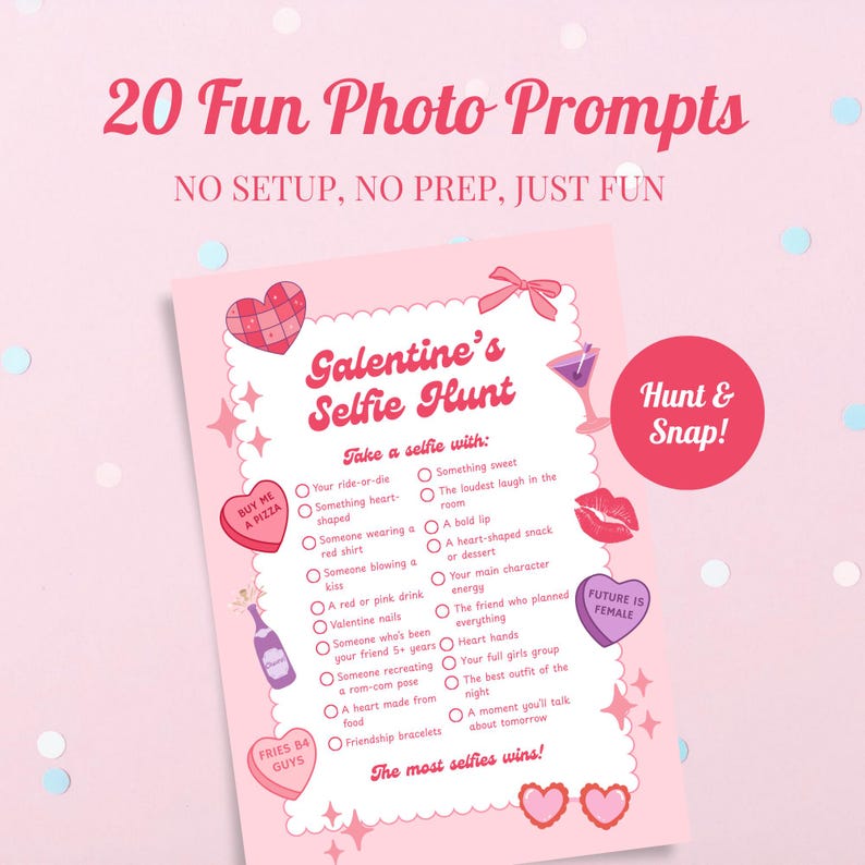 May include: A pink Galentine's Selfie Hunt game card with 20 photo prompts. The card features hearts, stars, and the text "20 Fun Photo Prompts." Includes prompts like "Your ride-or-die" and "A bold lip."