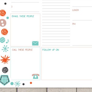 May include: A white printable daily planner with a teal, orange, and black design. The planner has sections for "Email These People", "Call These People", "Follow Up On", and "Lunch".