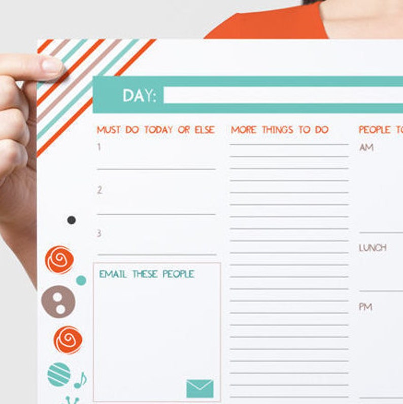 May include: A printable daily planner with a teal and orange striped design. The planner has sections for "Must Do Today or Else", "More Things To Do", and "People To".