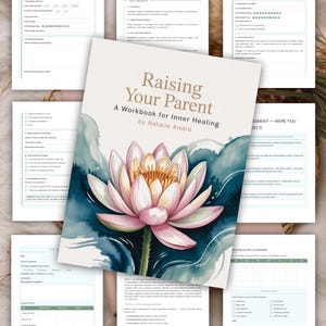 May include: A workbook titled "Raising Your Parent" by Natalie André, featuring a watercolor lotus flower design. The workbook is surrounded by several pages with text and forms, likely for journaling and self-reflection. The color palette includes soft pinks, blues, and greens.