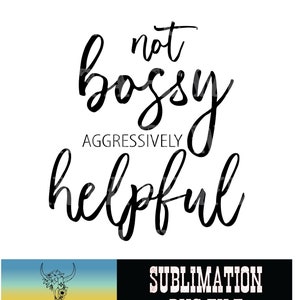 Not Bossy Aggressively Helpful, Sublimation, DTG, PNG, SVG, Bossy Funny T-shirt Design