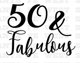 50 & Fabulous Vector, SVG, Cricut, Silhouette, T shirt clip art