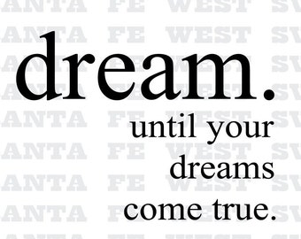dream, until your dreams come true. Vector, SVG, Cricut, Silhouette, scrapbook clip art