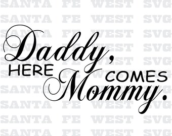 Daddy, Here Comes Mommy wedding Vector, SVG, Cricut, Silhouette, flower girl, ring bearer