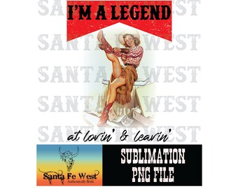 A Legend at Lovin and Leavin Retro Cowgirl Sublimation Digital Download PNG