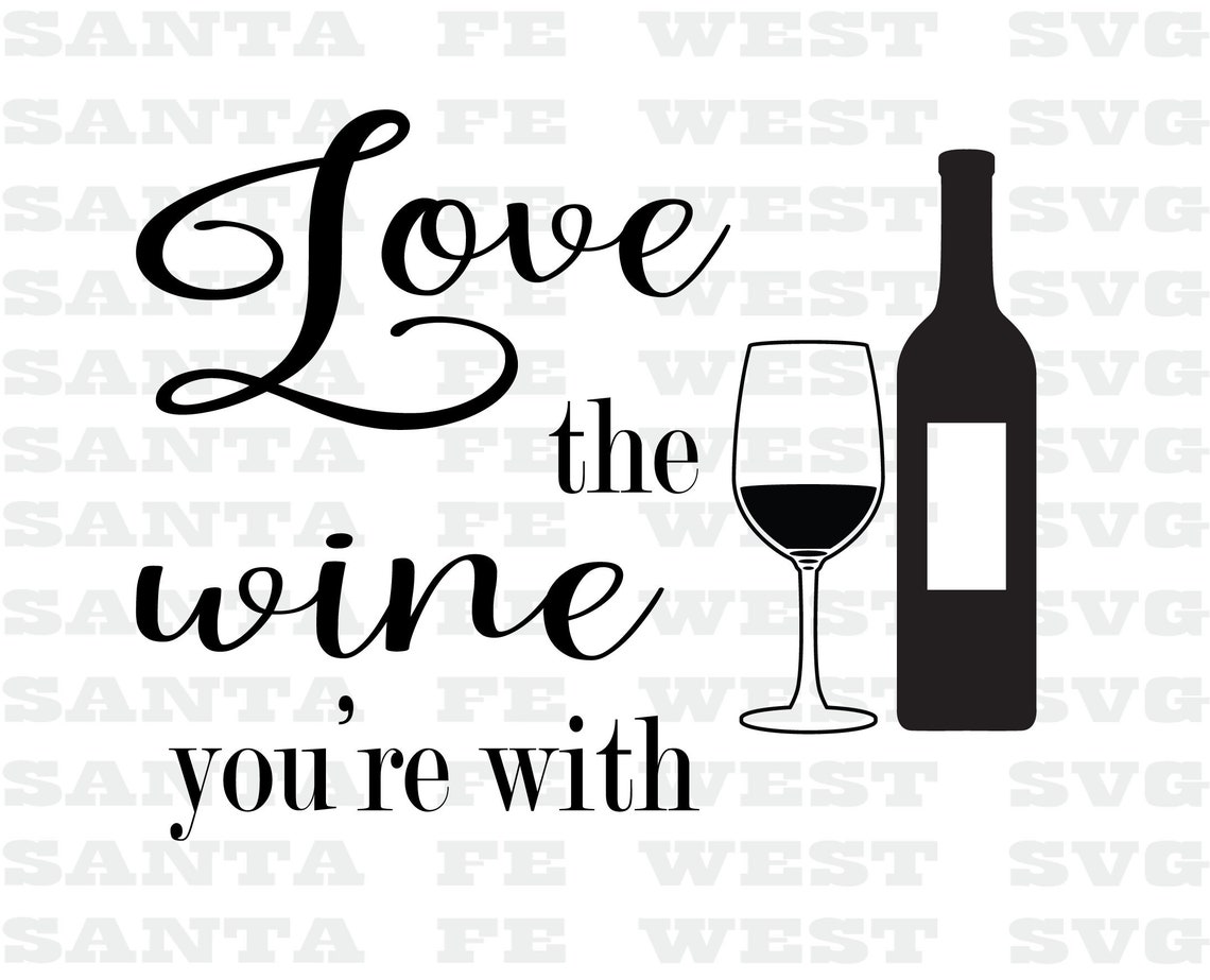 Love the Wine You're With SVG Cricut Silhouette Etsy