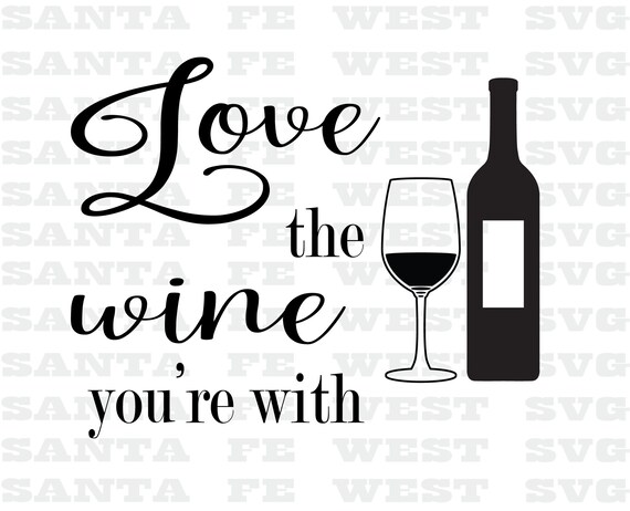 Download Love The Wine You Re With Svg Cricut Silhouette Etsy