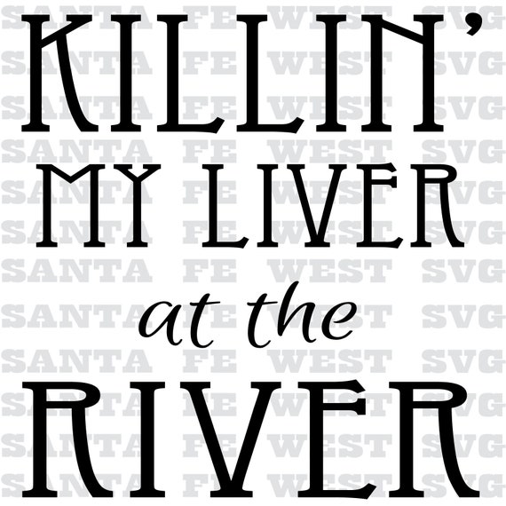 Download Killin My Liver At The River Vector Svg Cricut Silhouette T Shirt Clip Art