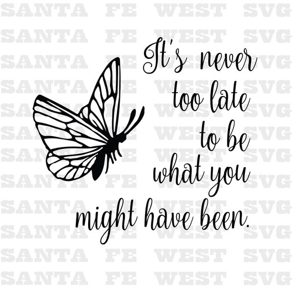 Butterfly Sign It S Never Too Late Vector Svg Cricut Etsy