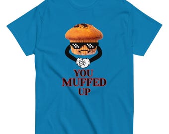You Muffed Up Unisex classic tee