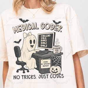 May include: An ivory t-shirt featuring a black graphic of a ghost sitting at a desk with a computer, a mug, and a pumpkin. The text reads MEDICAL CODER, NO TRICKS, JUST CODES, and CODER FOR LIFE. The computer screen displays medical codes.