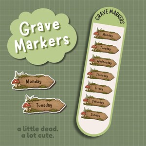 May include: A set of Grave Markers stickers featuring wooden sign designs labelled Monday through Sunday. Each sign is decorated with green moss, ferns, and red-capped mushrooms. The text Grave Markers and a little dead, a lot cute are visible.