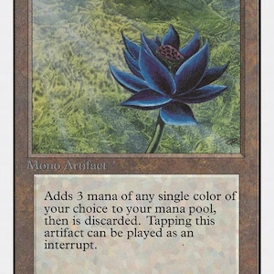 May include: A rectangular trading card titled Black Lotus with a cost of 0. The card features an illustration of a dark blue lotus flower against a green background. The text reads Mono Artifact and describes adding 3 mana of any colour.