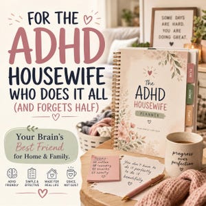 May include: A planner titled "The ADHD Housewife Planner" with floral accents, a coffee mug, and a notepad. The planner has tabs labeled "Plan," "Home," and "Family." The mug says "progress over perfection." The image includes text.