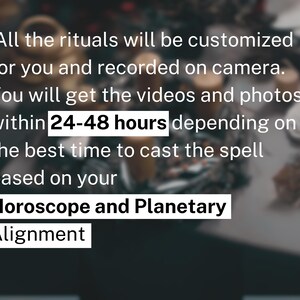 Puede incluir: Texto blanco sobre fondo oscuro: All the rituals will be customized for you and recorded on camera. You will get the videos and photos within 24-48 hours depending on the best time to cast the spell based on your Horoscope and Planetary Alignment.