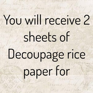 May include: Image features text: "You will receive 2 sheets of Decoupage rice paper for". The background has a vintage, aged paper appearance with faded script. The text is in a bold, black font.