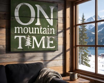 Custom On Mountain Time Wood Sign, Weathered and Rustic Woodsy Cabin Decor with a Distressed VintageFeel