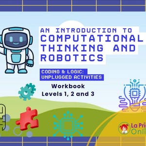 May include: A workbook cover with the title "AN INTRODUCTION TO COMPUTATIONAL THINKING AND ROBOTICS." It features a cartoon robot, puzzle pieces, and gears. The text "CODING & LOGIC: UNPLUGGED ACTIVITIES" and "Workbook Levels 1, 2 and 3" are also present.