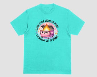 Questa mia piccola luce la farò brillare come una maglietta da fuoco del cassonetto.