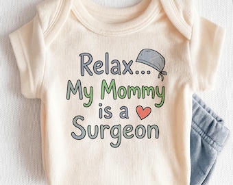 Relax My Mommy Is A Surgeon Baby Onesie - Funny Surgeon Mom Bodysuit