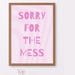 Sorry for the Mess Sign | Funny Pink Wall Art Printable | Aesthetic ...