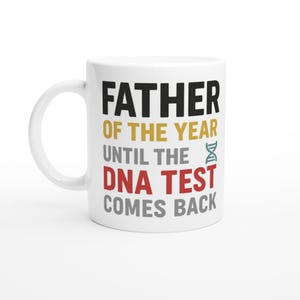 Funny Dad Mug - Father of the Year Until the DNA Test Comes Back - 11oz Ceramic Mug