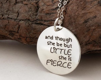 She is Fierce GIFT, custom engraved handmade sterling silver necklace "And though she be but LITTLE she is FIERCE", William Shakespeare