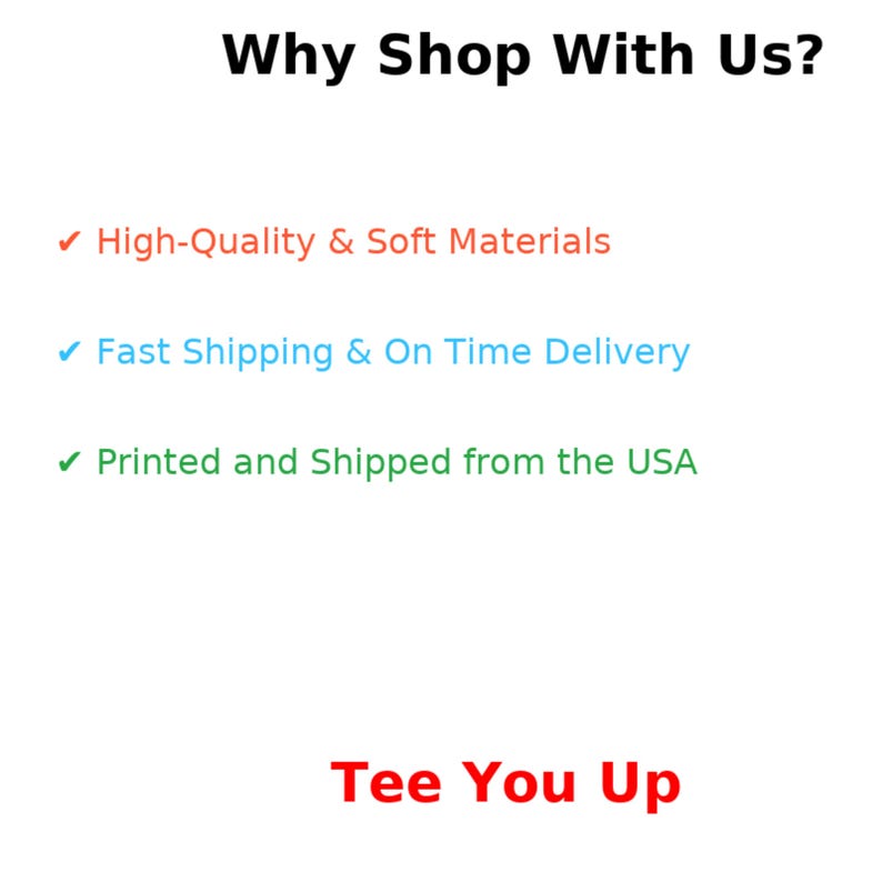 May include: White background with the text "Why Shop With Us?" in black. Below, three bullet points highlight "High-Quality & Soft Materials," "Fast Shipping & On Time Delivery," and "Printed and Shipped from the USA." The phrase "Tee You Up" appears in red.