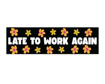 Pegatina para parachoques "Llegar tarde al trabajo otra vez" / Calcomanía floral retro
