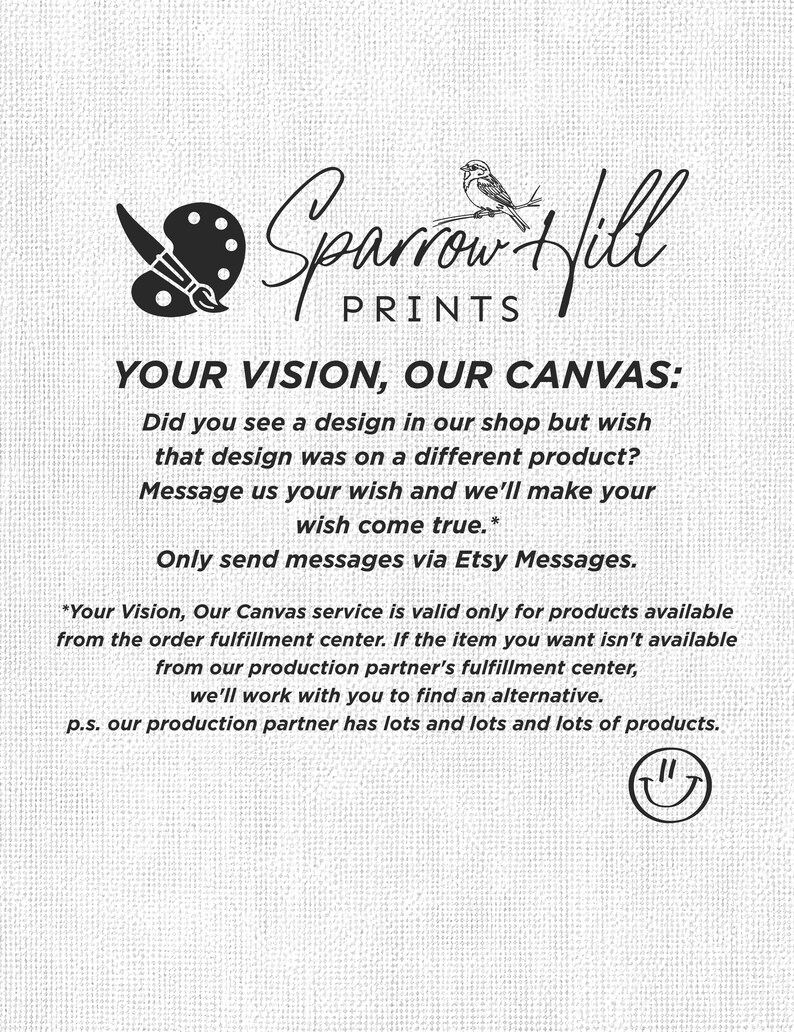 White background with the Sparrow Hill Prints logo, a paintbrush and palette, and a bird. Text reads: "YOUR VISION, OUR CANVAS: Did you see a design in our shop but wish that design was on a different product?" and more.