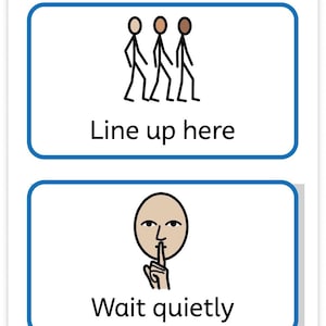 May include: A white sign with two rectangular blue-bordered sections. The top section shows three stick figures and the text Line up here. The bottom section shows a face with a finger over its lips and the text Wait quietly.