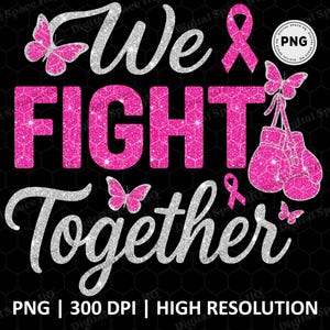 May include: A graphic design with the words "We Fight Together" in silver and pink glitter. Pink butterflies and boxing gloves are included in the design, along with a pink ribbon. The background is black.