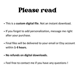 May include: White background with the text "Please read" in a bold, black font. Bullet points detail information about a custom digital file, including personalization, delivery time, and refund policy. Contact information is also provided.