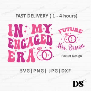 May include: A digital design in pink and magenta, featuring the text "IN MY ENGAGED ERA" and diamond ring graphics. Includes "FUTURE Mrs. Brown" and "Pocket Design". Formats: SVG, PNG, JPG, DXF.