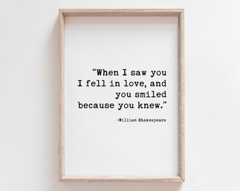When I Saw You I Fell In Love, And You Smiled Because You Knew | William Shakespeare | Quotes About Love | Valentines Gift | Above Bed Decor