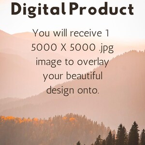 Puede incluir: Imagen con el texto "Digital Product" sobre un paisaje monta&ntilde;oso. El texto debajo indica que el comprador recibir&aacute; una imagen .jpg de 5000 x 5000 para superponer un dise&ntilde;o. El fondo presenta monta&ntilde;as y &aacute;rboles.