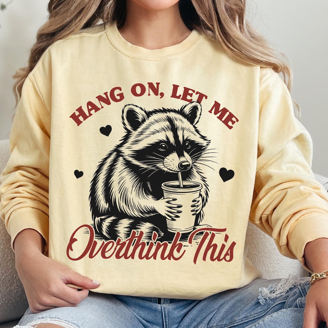 Hang on Let Me Overthink This Svg Png, Funny Sarcastic Humor Raccoon ...