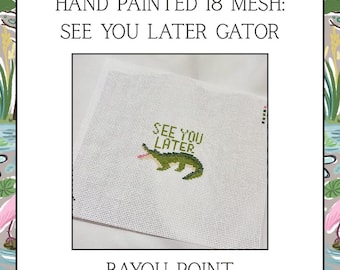 Hand Painted See You Later Alligator Needlepoint Canvas, 18 Mesh Needlepoint Canvas, Travel Tag, Luggage Tag