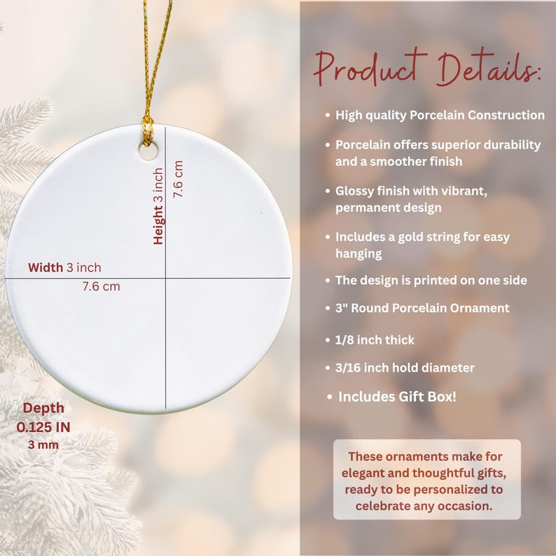 May include: A white, round porcelain ornament, 3 inches wide and 3 inches high, with a gold string for hanging. The ornament is 1/8 inch thick and has a 3/16 inch hole diameter. The product details are listed on the right.
