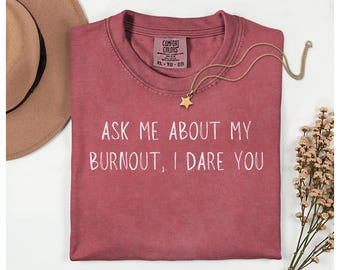 Funny Burnout Comfort Colors T-Shirt: Sarcastic Mental Health Tee