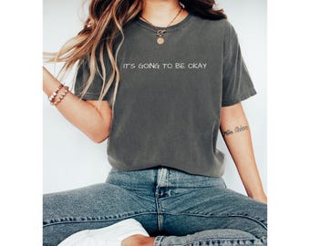 Positive Affirmation Comfort Colors T-Shirt: It's Going To Be Okay Tee