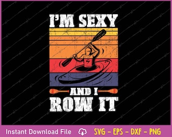 Funny Kayaking Design SVG PNG | "I'm Sexy and I Row It" (Digital Download)