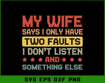 Funny Husband Quote SVG: My Wife Says Two Faults - Sarcastic Gift (Digital Download