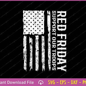 May include: A distressed American flag design in white on a black background. The words "RED FRIDAY SUPPORT OUR TROOPS" are vertically aligned on the right. The image also includes the text "Instant Download File" and file type options.