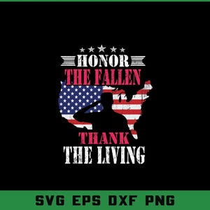 May include: Black graphic design with the text "HONOR THE FALLEN THANK THE LIVING" in white, with a silhouette of a saluting soldier and an American flag design. The words "SVG EPS DXF PNG" are at the bottom.