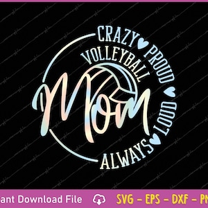 May include: A black graphic design features the words "Crazy Volleyball Mom" in a circular layout, with a volleyball graphic. The design includes the words "Proud," "Loud," and "Always." The text is in a rainbow gradient color. The bottom of the image says "Instant Download File."