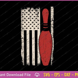 May include: A distressed graphic featuring a red bowling pin next to a stylized American flag on a black background. The flag has a worn, vintage look with white stripes and stars. The image includes the text "Instant Download File" and "SVG - EPS - DXF - PNG".