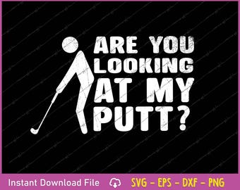 Funny Golf Lover SVG Design: 'Are You Looking At My Putt' (Digital Download)